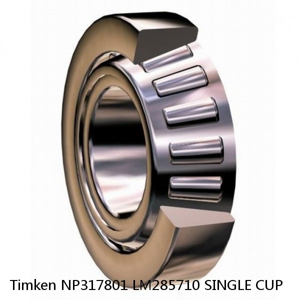 NP317801 LM285710 SINGLE CUP Timken Tapered Roller Bearing